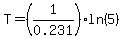 T=%281%2F0.231%29ln%285%29