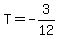 T=-3%2F12