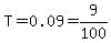 T=0.09=9%2F100