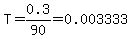 T=0.3%2F90=0.003333