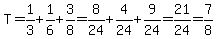 T=1%2F3%2B1%2F6%2B3%2F8=8%2F24%2B4%2F24%2B9%2F24=21%2F24=7%2F8