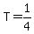T=1%2F4