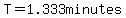 T=1.333minutes