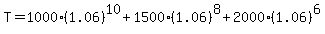 T=1000%281.06%29%5E10%2B1500%281.06%29%5E8%2B2000%281.06%29%5E6