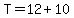 T=12%2B10
