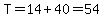 T=14%2B40=54