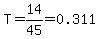 T=14%2F45=0.311