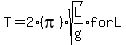 T=2%28pi%29+sqrt%28L%2Fg%29++for+L