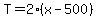 T=2%28x-500%29