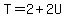 T=2%2B2U