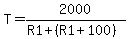 T=2000%2F%28R1%2B%28R1%2B100%29%29