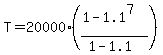 T=20000%28%281-1.1%5E7%29%2F%281-1.1%29%29