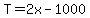 T=2x-1000