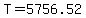 T=5756.52