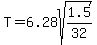 T=6.28sqrt%281.5%2F32%29