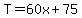 T=60x%2B75