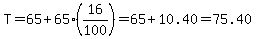 T=65%2B65%2A%2816%2F100%29=65%2B10.40=75.40