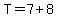 T=7%2B8