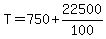 T=750%2B22500%2F100