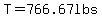 T=766.67lbs