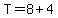 T=8%2B4