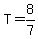 T=8%2F7