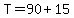 T=90%2B15