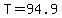 T=94.9