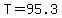 T=95.3