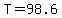 T=98.6