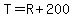 T=R%2B200