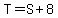 T=S%2B8
