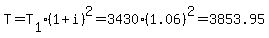 T=T%5B1%5D%281%2Bi%29%5E2=3430%281.06%29%5E2=3853.95