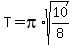 T=pi%2Asqrt%2810%2F8%29%29