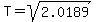 T=sqrt%282.0189%29