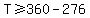T%3E=360-276