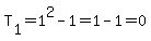 T%5B1%5D=1%5E2-1=1-1=0