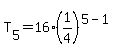 T%5B5%5D=16%281%2F4%29%5E%285-1%29