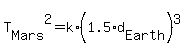 T%5BMars%5D%5E2=k%2A%281.5%2Ad%5BEarth%5D%29%5E3