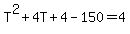 T%5E2%2B4T%2B4-150=4