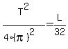 T%5E2%2F%284%2A%28pi%29%5E2%29=L%2F32