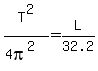 T%5E2%2F%284pi%5E2%29=L%2F32.2