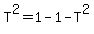 T%5E2=1-1-T%5E2