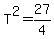 T%5E2=27%2F4