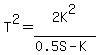 T%5E2+=+2K%5E2%2F%280.5S+-+K%29