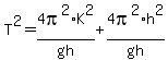 T%5E2+=+4pi%5E2%2AK%5E2%2Fgh+%2B+4pi%5E2%2Ah%5E2%2Fgh