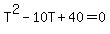 T%5E2+-+10T+%2B+40+=+0