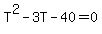 T%5E2+-+3T+-+40+=+0