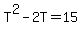 T%5E2-2T+=+15
