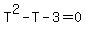 T%5E2-T-3=0